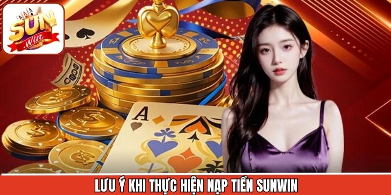Nạp tiền Sunwin cùng các lưu ý cần nắm bắt